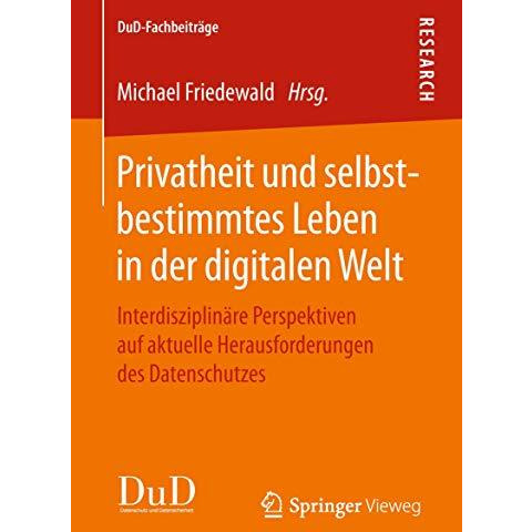 Privatheit und selbstbestimmtes Leben in der digitalen Welt: Interdisziplin?re P [Paperback]