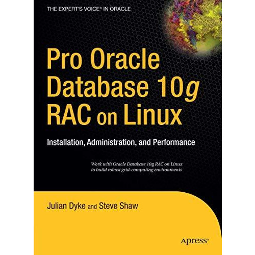 Pro Oracle Database 10g RAC on Linux: Installation, Administration, and Performa [Hardcover]