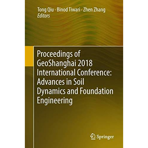 Proceedings of GeoShanghai 2018 International Conference: Advances in Soil Dynam [Hardcover]