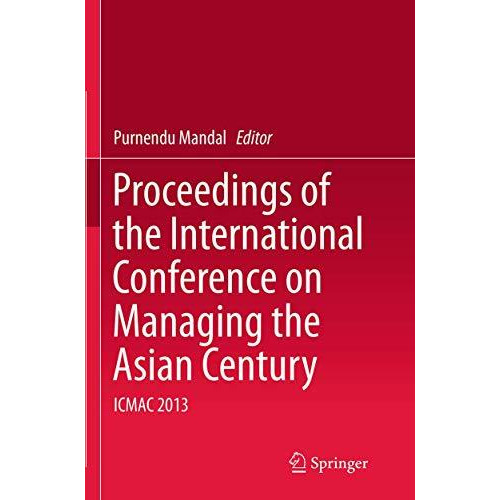 Proceedings of the International Conference on Managing the Asian Century: ICMAC [Paperback]