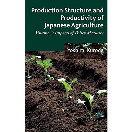 Production Structure and Productivity of Japanese Agriculture: Volume 2: Impacts [Hardcover]