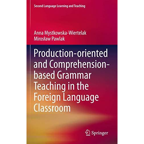 Production-oriented and Comprehension-based Grammar Teaching in the Foreign Lang [Paperback]