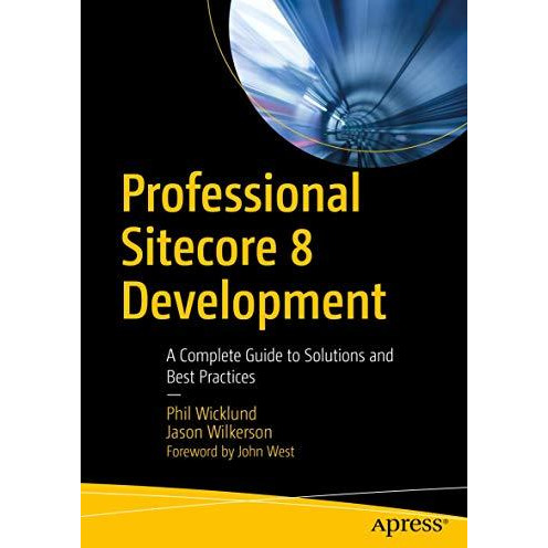 Professional Sitecore 8 Development: A Complete Guide to Solutions and Best Prac [Paperback]