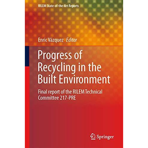 Progress of Recycling in the Built Environment: Final report of the RILEM Techni [Hardcover]