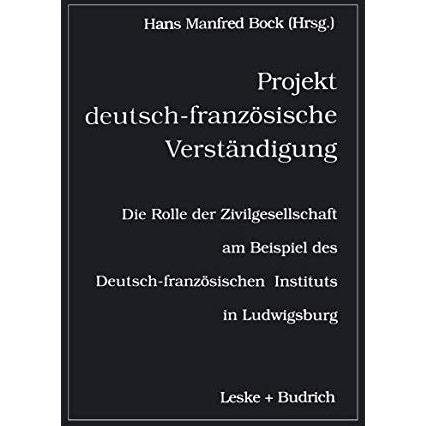 Projekt deutsch-franz?sische Verst?ndigung: Die Rolle der Zivilgesellschaft am B [Paperback]