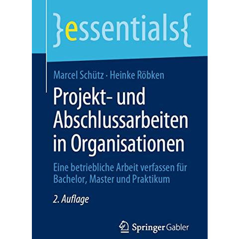 Projekt- und Abschlussarbeiten in Organisationen: Eine betriebliche Arbeit verfa [Paperback]