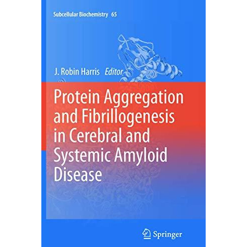 Protein Aggregation and Fibrillogenesis in Cerebral and Systemic Amyloid Disease [Paperback]