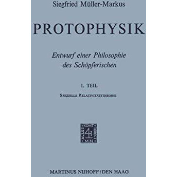 Protophysik: Entwurf einer Philosophie des Sch?pferischen. 1. TeilSpezielle Rela [Paperback]