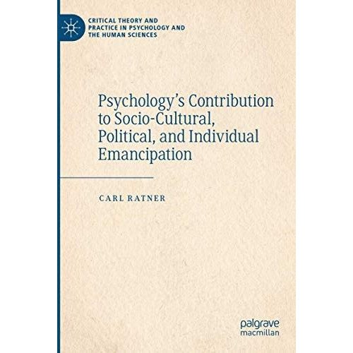 Psychologys Contribution to Socio-Cultural, Political, and Individual Emancipat [Paperback]