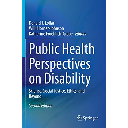 Public Health Perspectives on Disability: Science, Social Justice, Ethics, and B [Paperback]