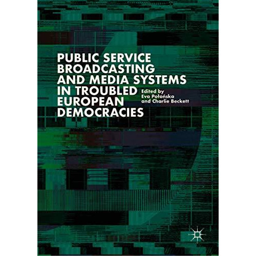 Public Service Broadcasting and Media Systems in Troubled European Democracies [Hardcover]