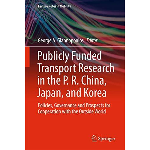 Publicly Funded Transport Research in the P. R. China, Japan, and Korea: Policie [Hardcover]