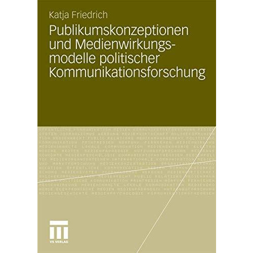 Publikumskonzeptionen und Medienwirkungsmodelle politischer Kommunikationsforsch [Paperback]