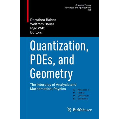 Quantization, PDEs, and Geometry: The Interplay of Analysis and Mathematical Phy [Hardcover]