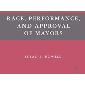 Race, Performance, and Approval of Mayors [Paperback]