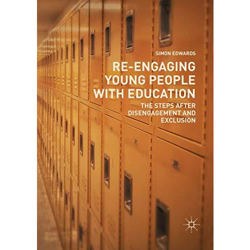 Re-Engaging Young People with Education: The Steps after Disengagement and Exclu [Paperback]