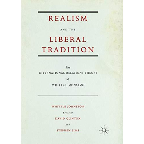 Realism and the Liberal Tradition: The International Relations Theory of Whittle [Paperback]