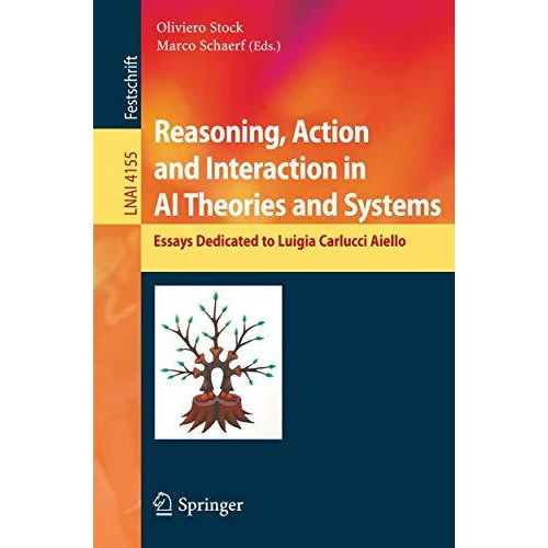 Reasoning, Action and Interaction in AI Theories and Systems: Essays Dedicated t [Paperback]