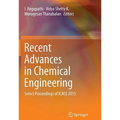 Recent Advances in Chemical Engineering: Select Proceedings of ICACE 2015 [Paperback]