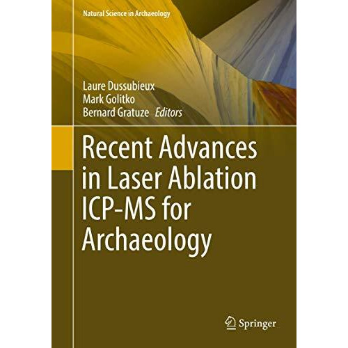 Recent Advances in Laser Ablation ICP-MS for Archaeology [Hardcover]