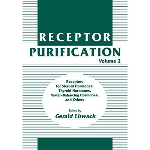 Receptor Purification: Receptors for Steroid Hormones, Thyroid Hormones, Water-B [Paperback]