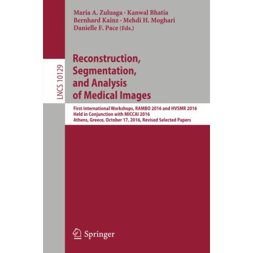 Reconstruction, Segmentation, and Analysis of Medical Images: First Internationa [Paperback]