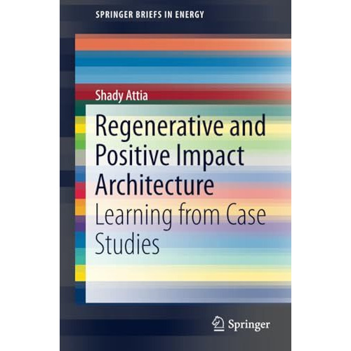 Regenerative and Positive Impact Architecture: Learning from Case Studies [Paperback]