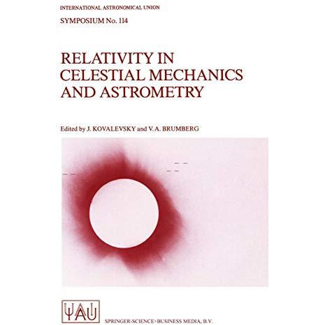 Relativity in Celestial Mechanics and Astrometry: High Precision Dynamical Theor [Paperback]