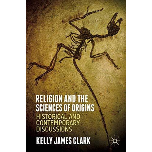 Religion and the Sciences of Origins: Historical and Contemporary Discussions [Paperback]