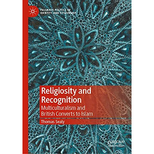 Religiosity and Recognition: Multiculturalism and British Converts to Islam [Hardcover]