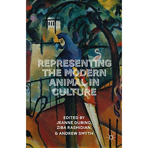 Representing the Modern Animal in Culture [Paperback]