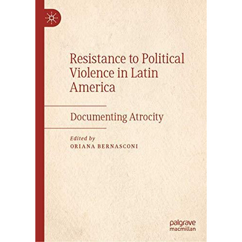 Resistance to Political Violence in Latin America: Documenting Atrocity [Hardcover]