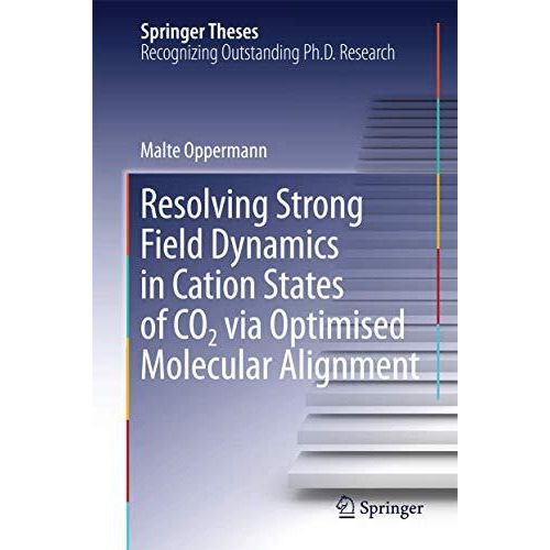 Resolving Strong Field Dynamics in Cation States of CO_2 via Optimised Molecular [Hardcover]