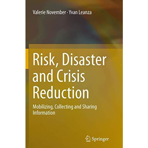 Risk, Disaster and Crisis Reduction: Mobilizing, Collecting and Sharing Informat [Paperback]