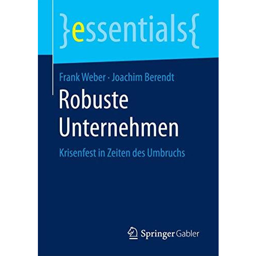 Robuste Unternehmen: Krisenfest in Zeiten des Umbruchs [Paperback]