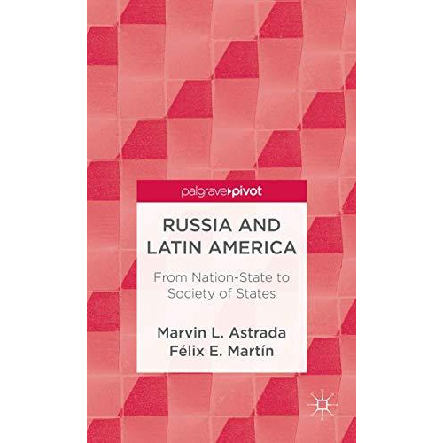 Russia and Latin America: From Nation-State to Society of States [Hardcover]