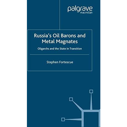 Russia's Oil Barons and Metal Magnates: Oligarchs and the State in Transition [Paperback]