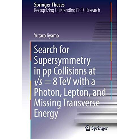 Search for Supersymmetry in pp Collisions at s = 8 TeV with a Photon, Lepton, a [Hardcover]