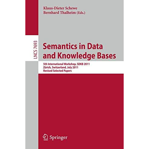 Semantics in Data and Knowledge Bases: 5th International Workshop SDKB 2011, Z?r [Paperback]