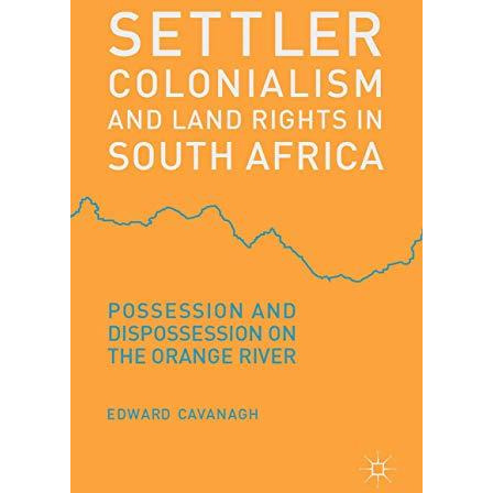 Settler Colonialism and Land Rights in South Africa: Possession and Dispossessio [Hardcover]