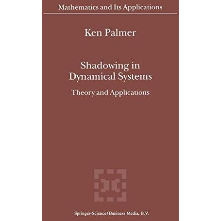 Shadowing in Dynamical Systems: Theory and Applications [Hardcover]