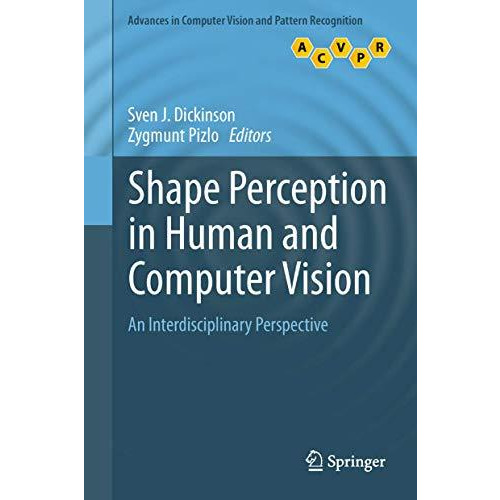 Shape Perception in Human and Computer Vision: An Interdisciplinary Perspective [Paperback]