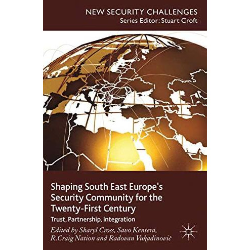 Shaping South East Europe's Security Community for the Twenty-First Century: Tru [Paperback]