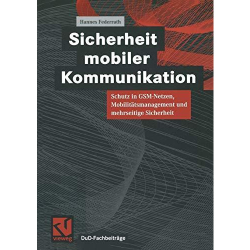 Sicherheit mobiler Kommunikation: Schutz in GSM-Netzen, Mobilit?tsmanagement und [Paperback]