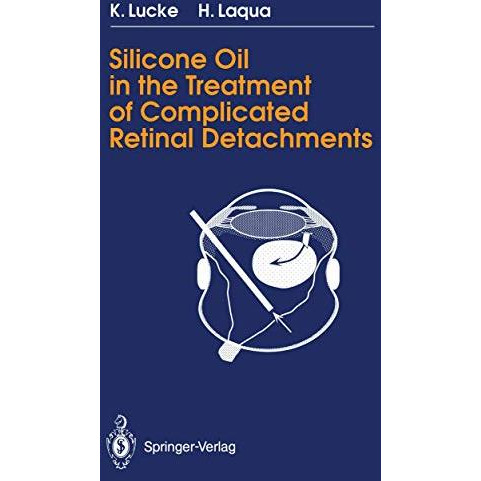 Silicone Oil in the Treatment of Complicated Retinal Detachments: Techniques, Re [Paperback]