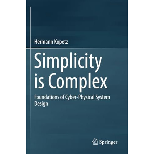 Simplicity is Complex: Foundations of Cyber-Physical System Design [Paperback]