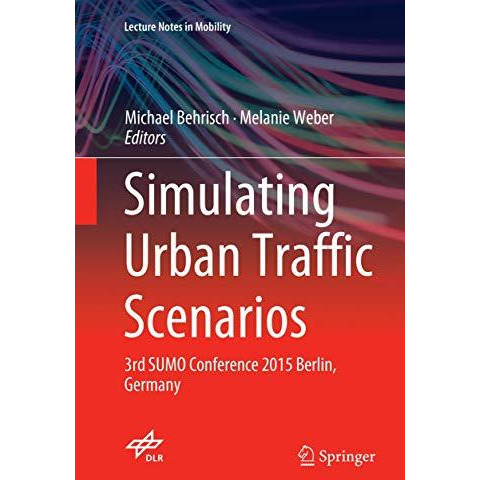 Simulating Urban Traffic Scenarios: 3rd SUMO Conference 2015 Berlin, Germany [Paperback]