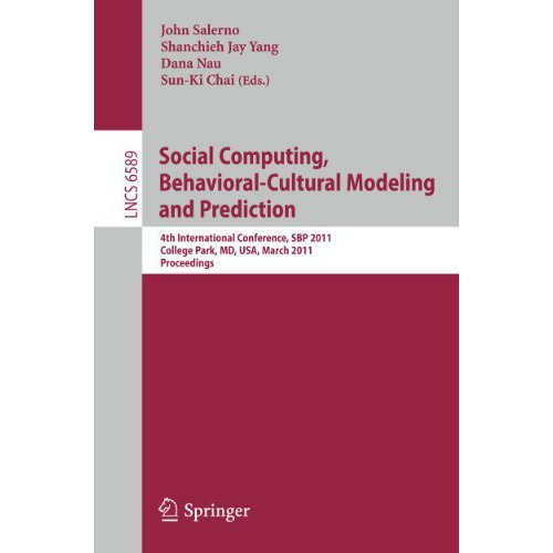 Social Computing, Behavioral-Cultural Modeling and Prediction: 4th International [Paperback]