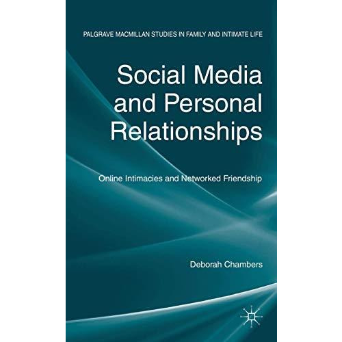 Social Media and Personal Relationships: Online Intimacies and Networked Friends [Hardcover]