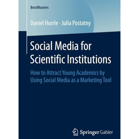 Social Media for Scientific Institutions: How to Attract Young Academics by Usin [Paperback]